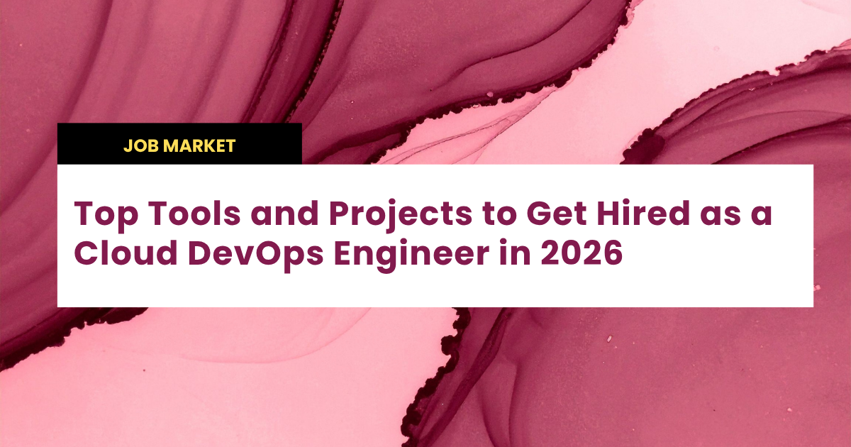 Top Tools and Projects to Get Hired as a Cloud DevOps Engineer